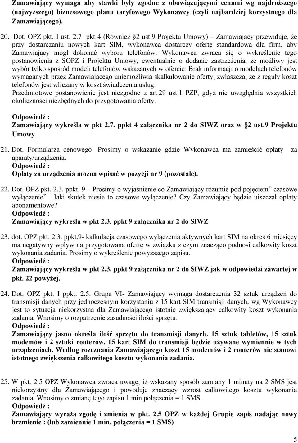 9 Projektu Umowy) Zamawiający przewiduje, że przy dostarczaniu nowych kart SIM, wykonawca dostarczy ofertę standardową dla firm, aby Zamawiający mógł dokonać wyboru telefonów.