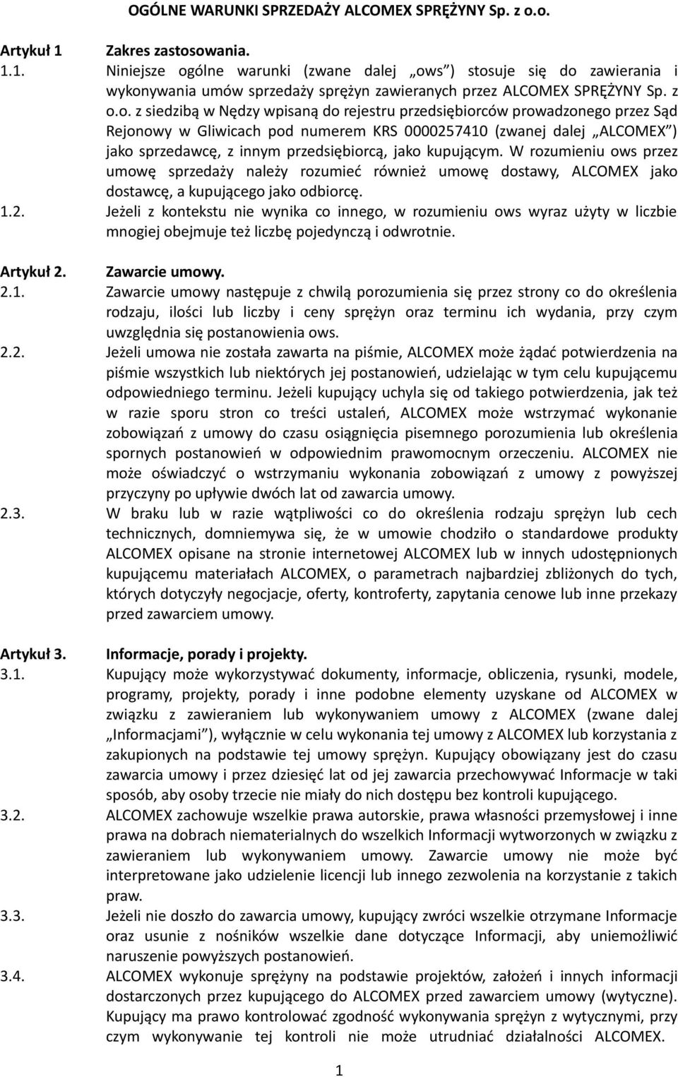 owania. 1.1. Niniejsze ogólne warunki (zwane dalej ows ) stosuje się do zawierania i wykonywania umów sprzedaży sprężyn zawieranych przez ALCOMEX SPRĘŻYNY Sp. z o.o. z siedzibą w Nędzy wpisaną do