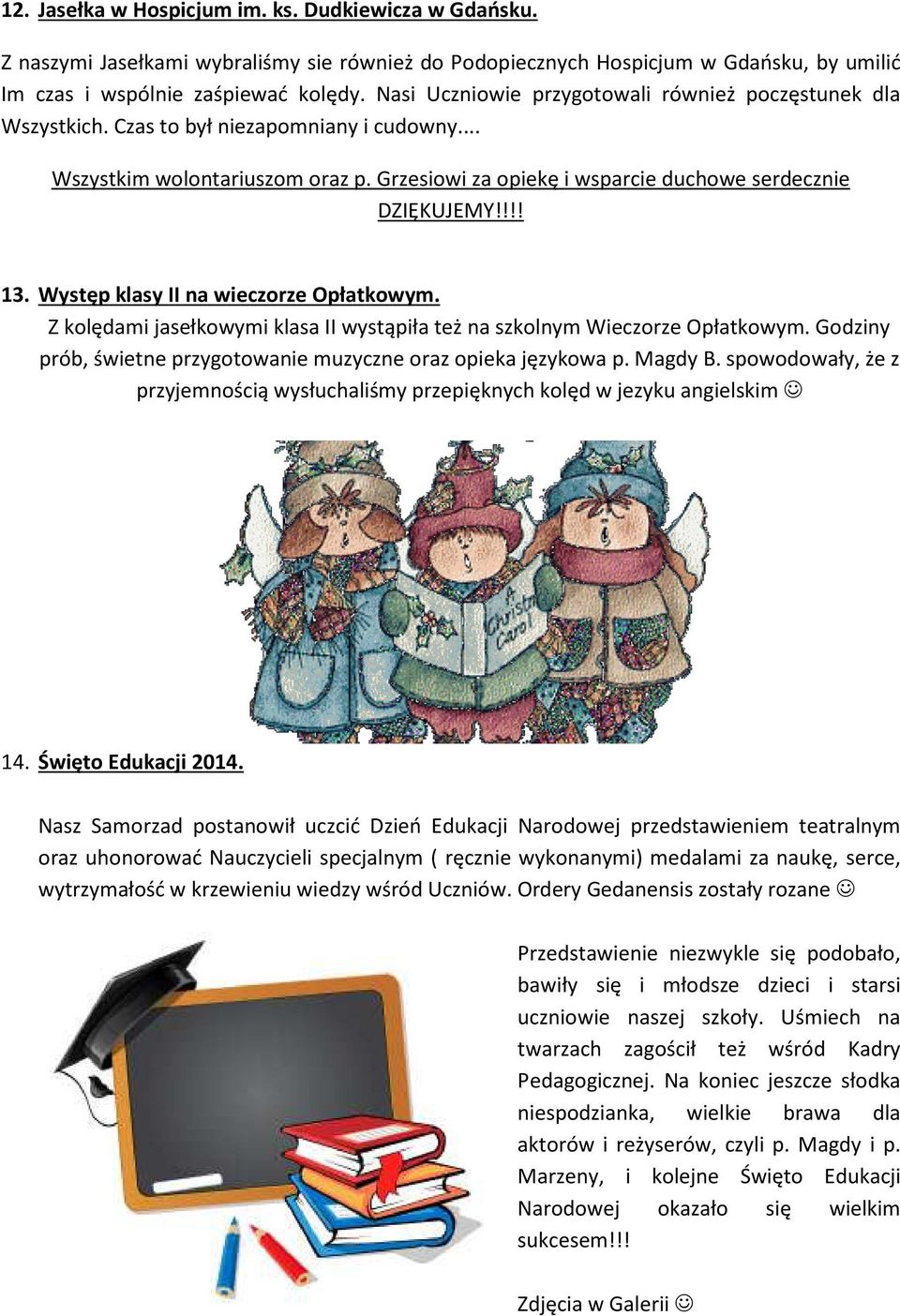 !!! 13. Występ klasy II na wieczorze Opłatkowym. Z kolędami jasełkowymi klasa II wystąpiła też na szkolnym Wieczorze Opłatkowym. Godziny prób, świetne przygotowanie muzyczne oraz opieka językowa p.