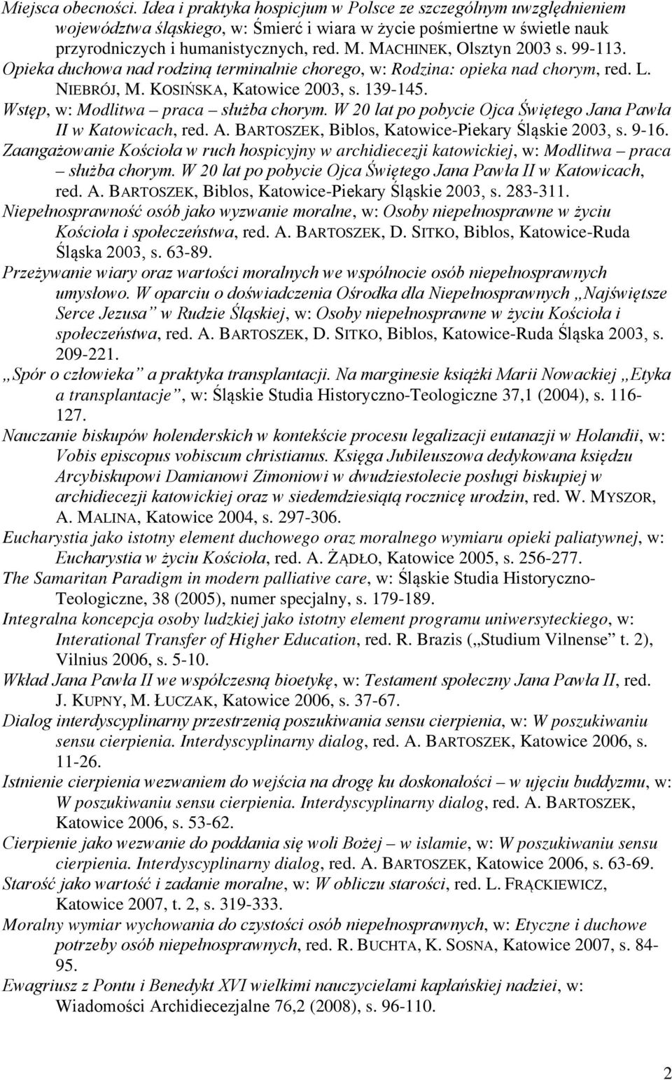 Wstęp, w: Modlitwa praca służba chorym. W 20 lat po pobycie Ojca Świętego Jana Pawła II w Katowicach, red. A. BARTOSZEK, Biblos, Katowice-Piekary Śląskie 2003, s. 9-16.