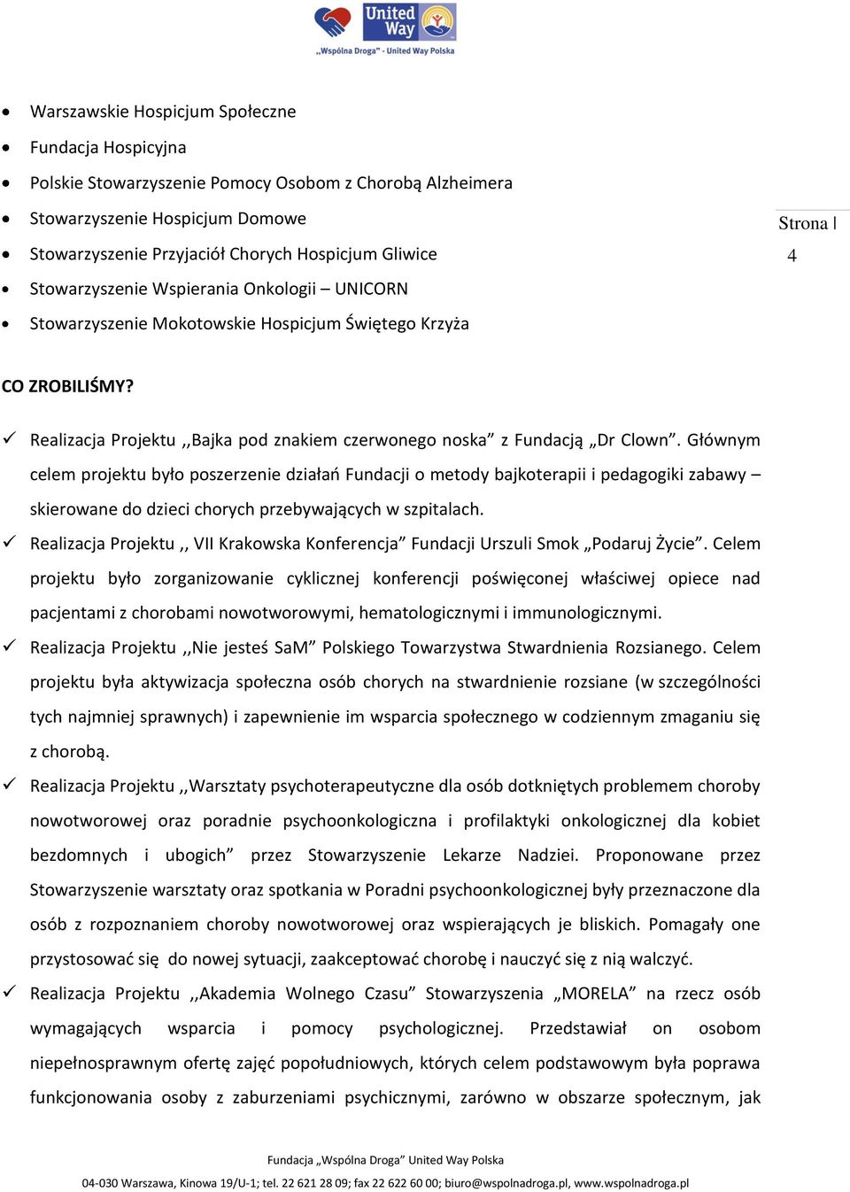 Głównym celem projektu było poszerzenie działań Fundacji o metody bajkoterapii i pedagogiki zabawy skierowane do dzieci chorych przebywających w szpitalach.