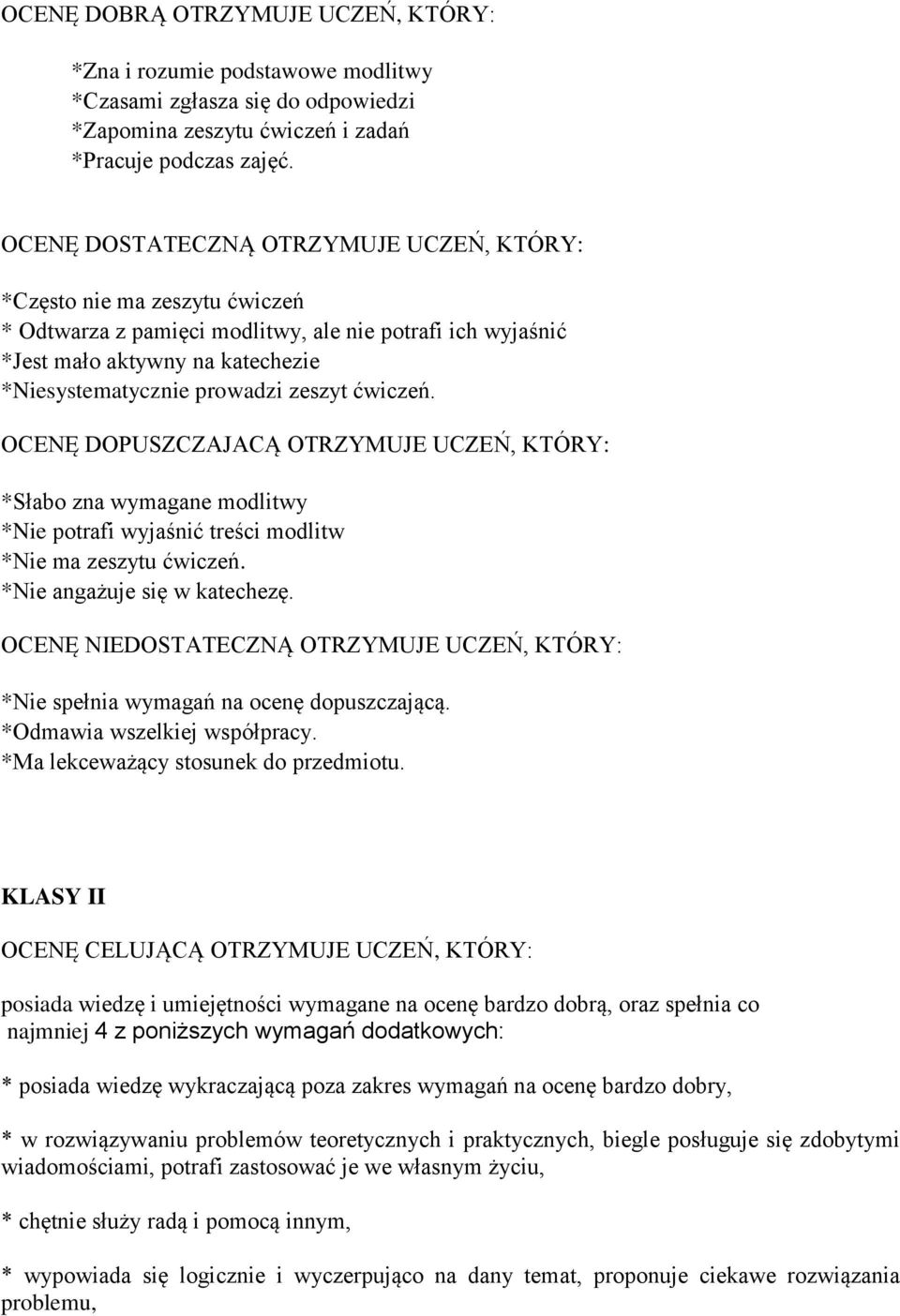 zeszyt ćwiczeń. OCENĘ DOPUSZCZAJACĄ OTRZYMUJE UCZEŃ, KTÓRY: *Słabo zna wymagane modlitwy *Nie potrafi wyjaśnić treści modlitw *Nie ma zeszytu ćwiczeń. *Nie angażuje się w katechezę.