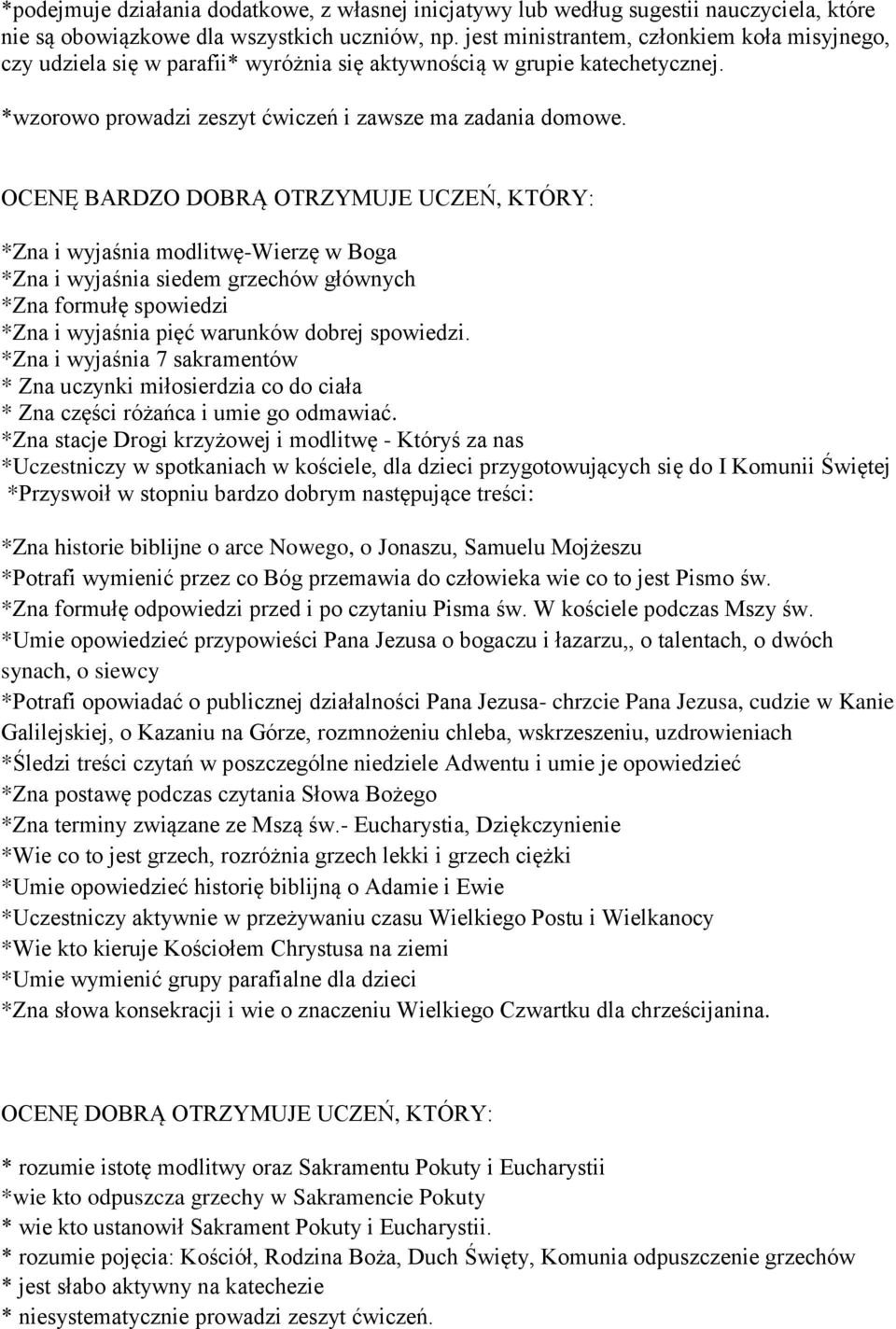 OCENĘ BARDZO DOBRĄ OTRZYMUJE UCZEŃ, KTÓRY: *Zna i wyjaśnia modlitwę-wierzę w Boga *Zna i wyjaśnia siedem grzechów głównych *Zna formułę spowiedzi *Zna i wyjaśnia pięć warunków dobrej spowiedzi.