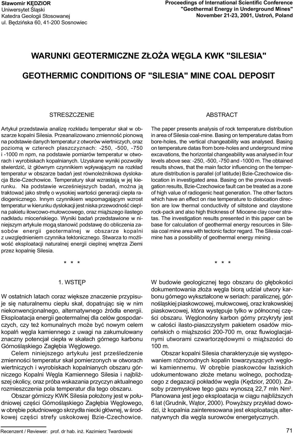 GEOTHERMIC CONDITIONS OF "SILESIA" MINE COAL DEPOSIT STRESZCZENIE Artyku³ przedstawia analizê rozk³adu temperatur ska³ w obszarze kopalni Silesia.