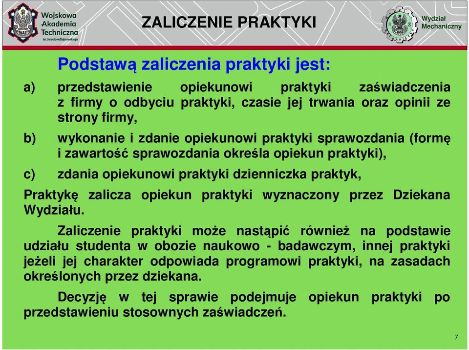 Praktyk zalicza opiekun praktyki wyznaczony przez Dziekana u.