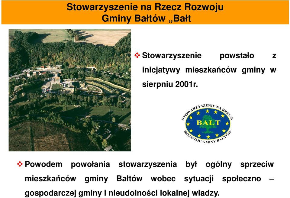 Powodem powołania stowarzyszenia był ogólny sprzeciw mieszkańców