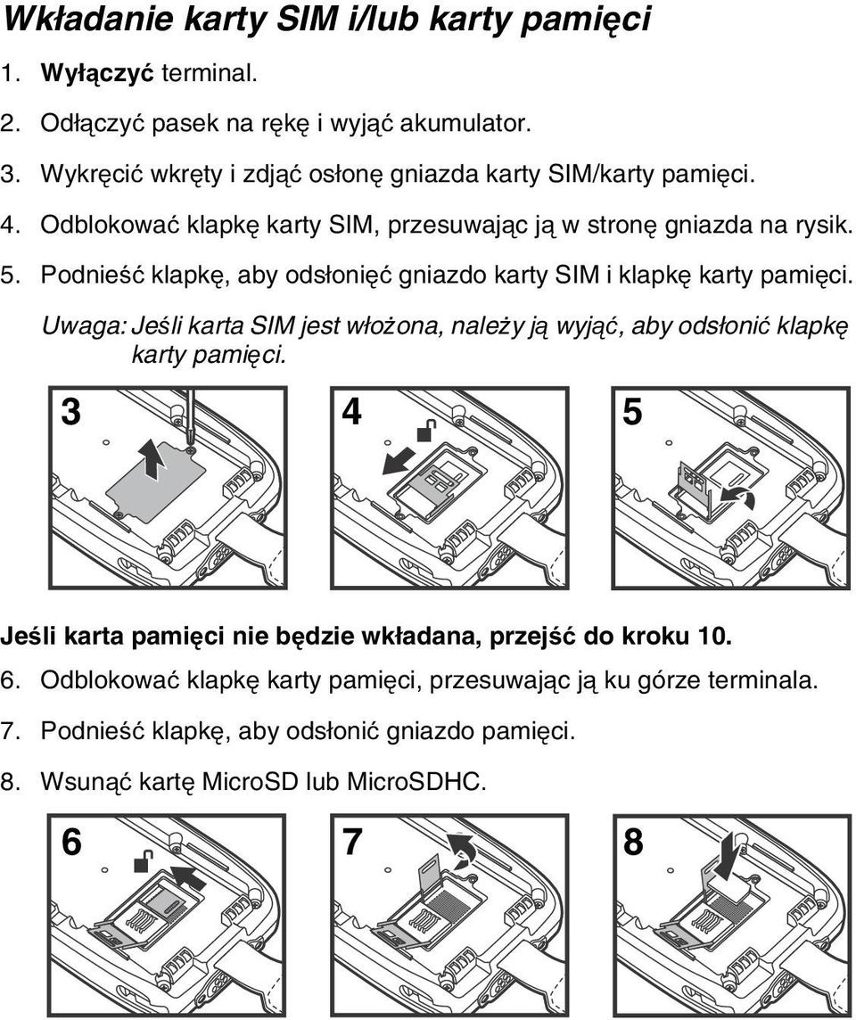 Podnieść klapkę, aby odsłonięć gniazdo karty SIM i klapkę karty pamięci. Uwaga: Jeśli karta SIM jest włożona, należy ją wyjąć, aby odsłonić klapkę karty pamięci.