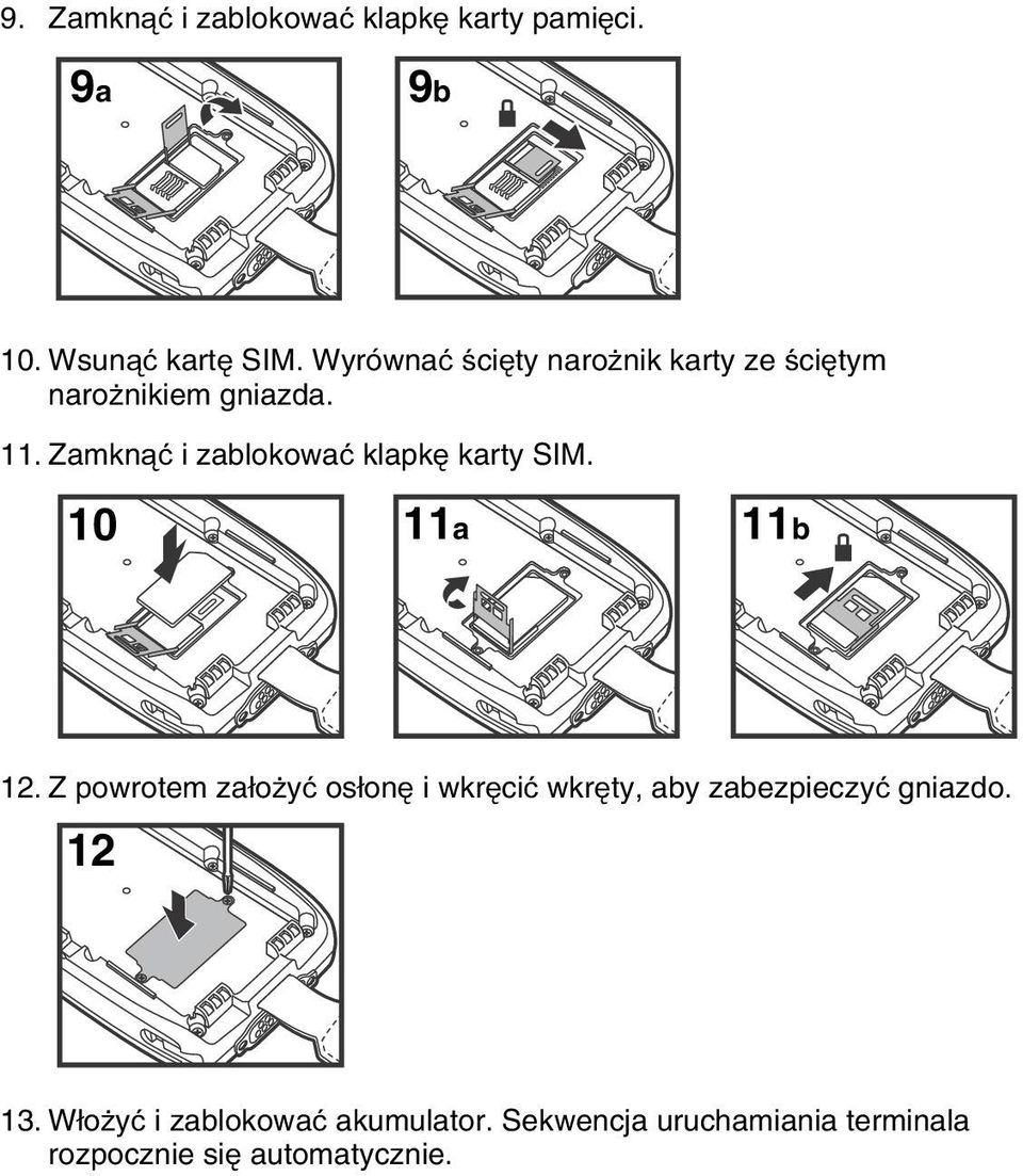 Zamknąć i zablokować klapkę karty SIM. 10 11a 11b 12.