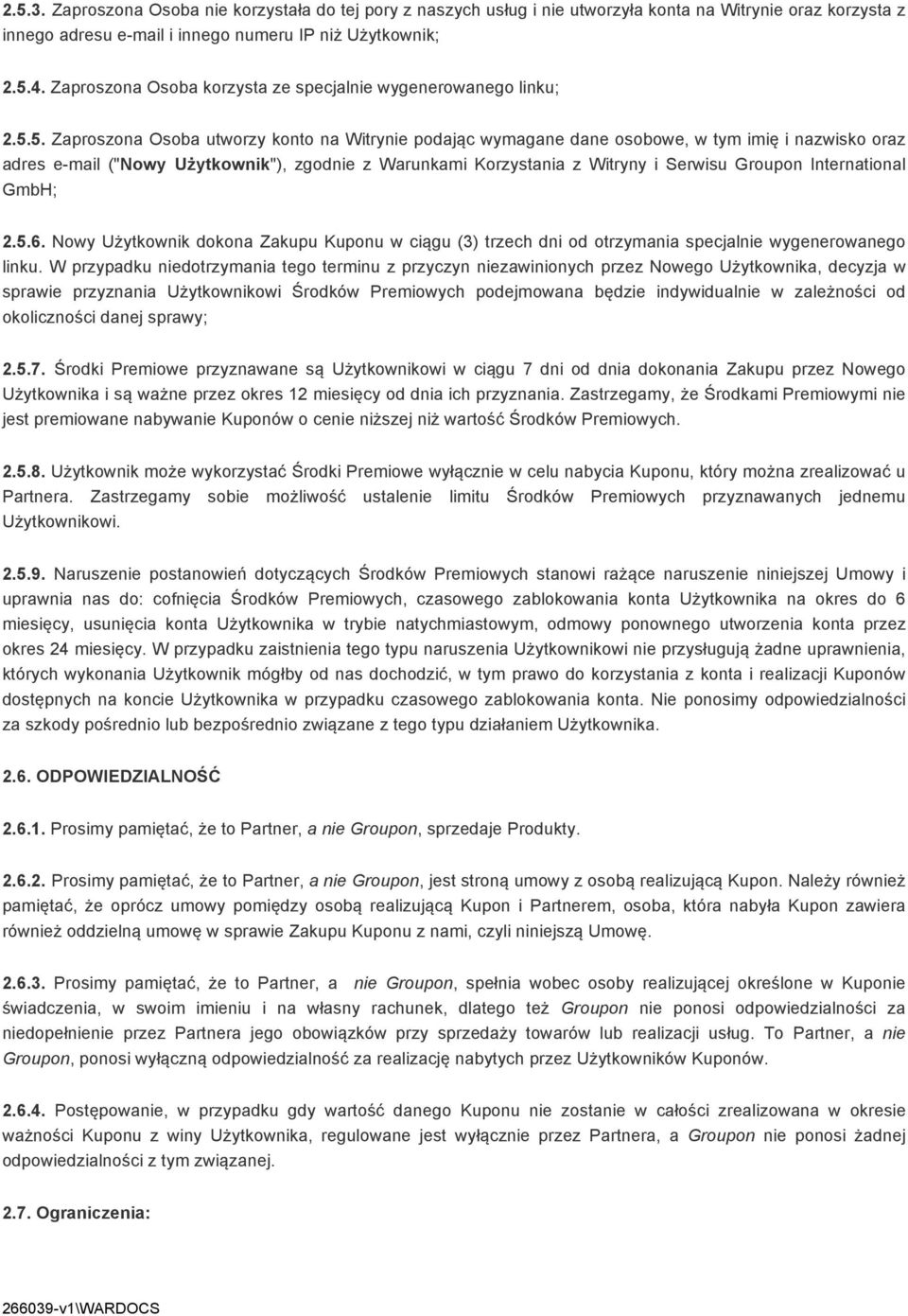 5. Zaproszona Osoba utworzy konto na Witrynie podając wymagane dane osobowe, w tym imię i nazwisko oraz adres e-mail ("Nowy Użytkownik"), zgodnie z Warunkami Korzystania z Witryny i Serwisu Groupon