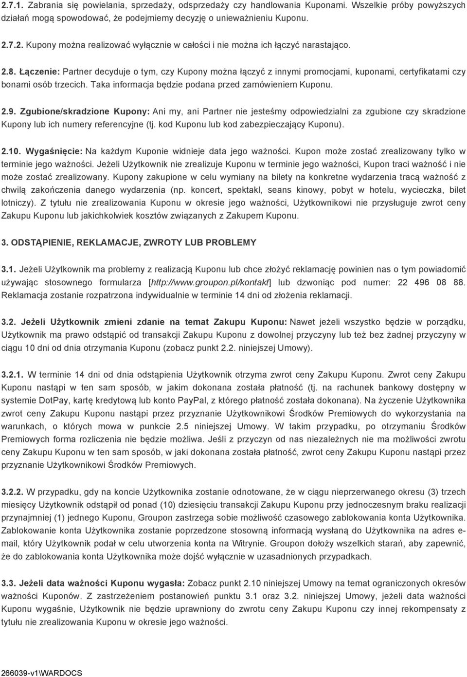 Zgubione/skradzione Kupony: Ani my, ani Partner nie jesteśmy odpowiedzialni za zgubione czy skradzione Kupony lub ich numery referencyjne (tj. kod Kuponu lub kod zabezpieczający Kuponu). 2.10.