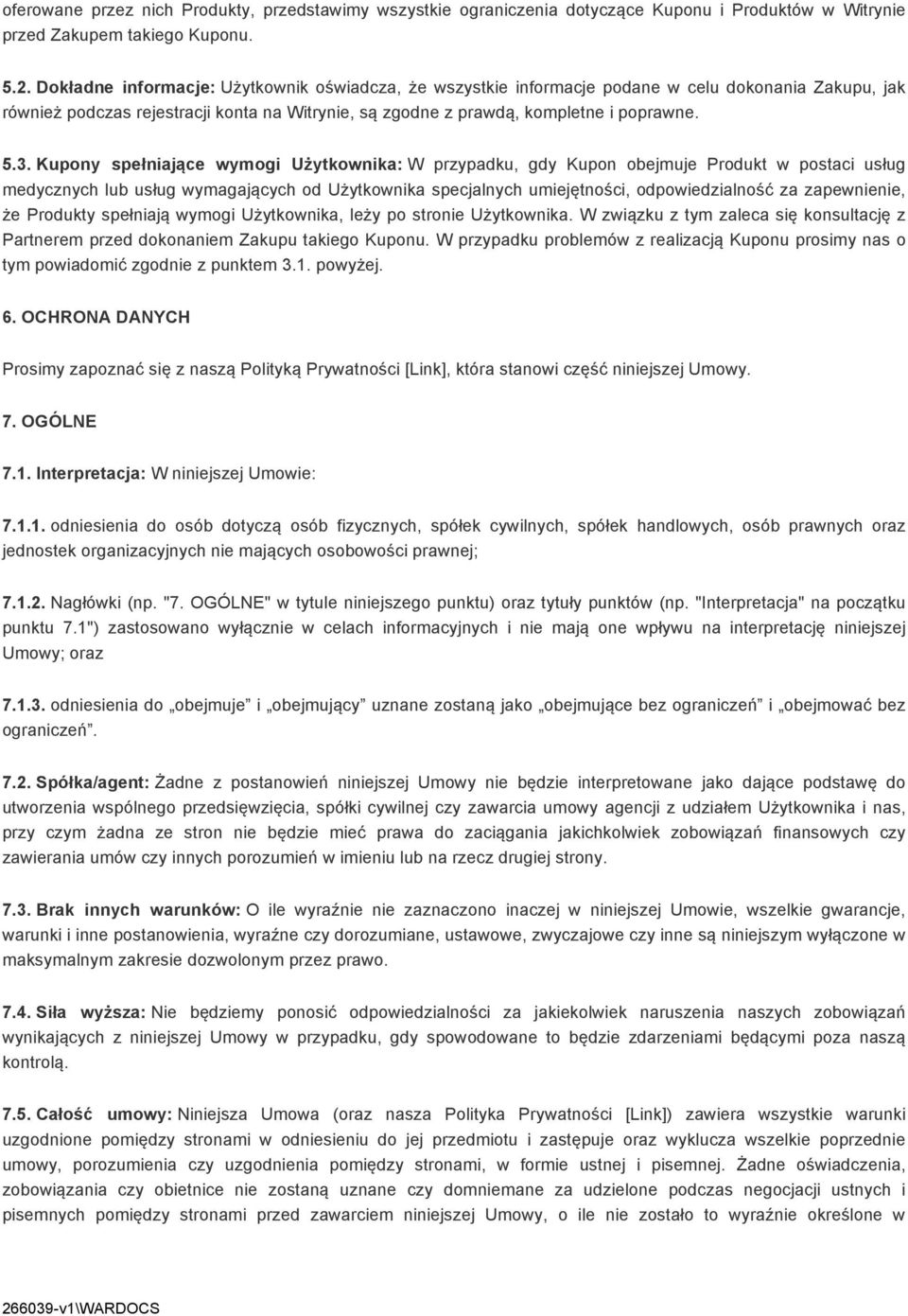 Kupony spełniające wymogi Użytkownika: W przypadku, gdy Kupon obejmuje Produkt w postaci usług medycznych lub usług wymagających od Użytkownika specjalnych umiejętności, odpowiedzialność za