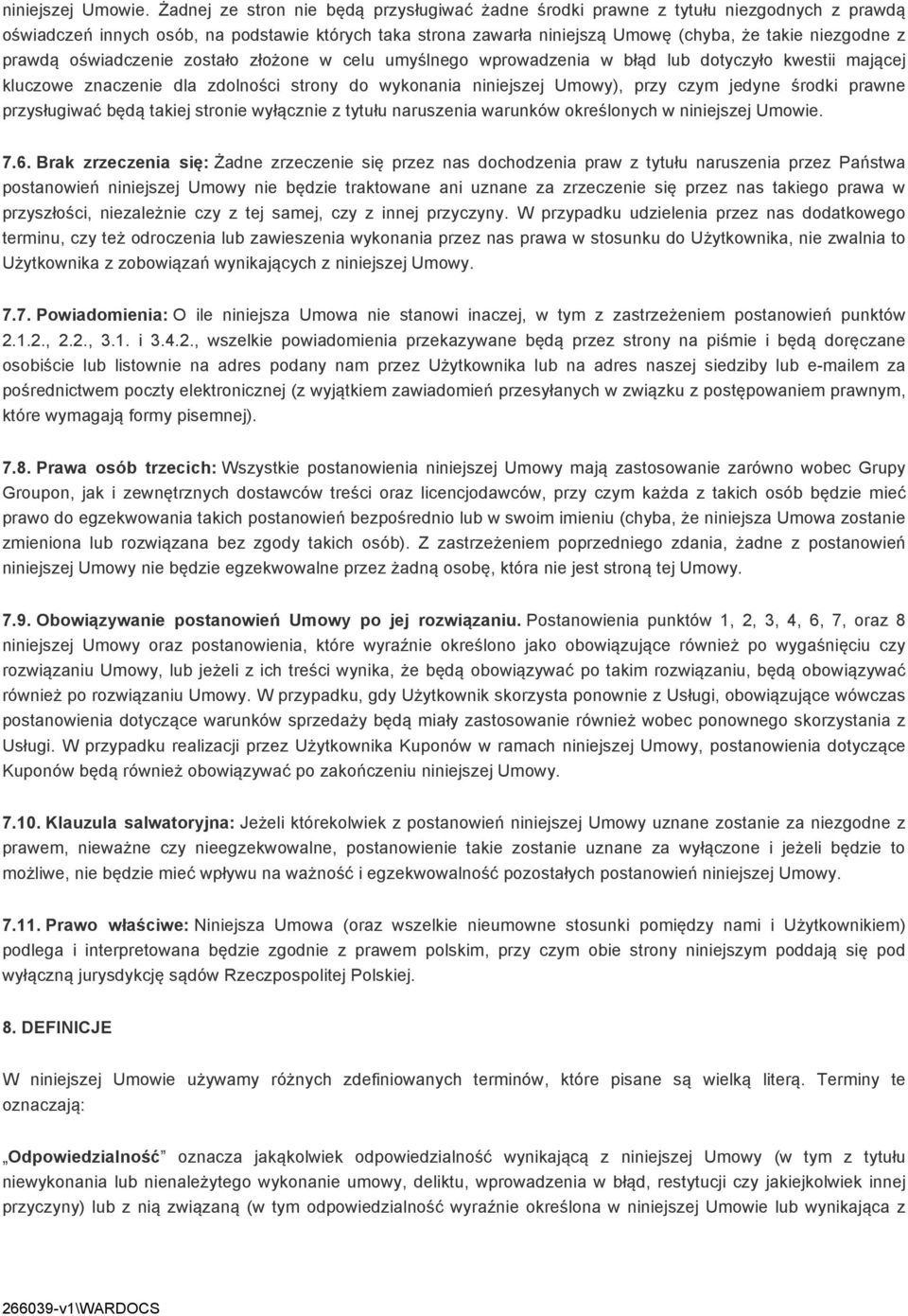 prawdą oświadczenie zostało złożone w celu umyślnego wprowadzenia w błąd lub dotyczyło kwestii mającej kluczowe znaczenie dla zdolności strony do wykonania niniejszej Umowy), przy czym jedyne środki