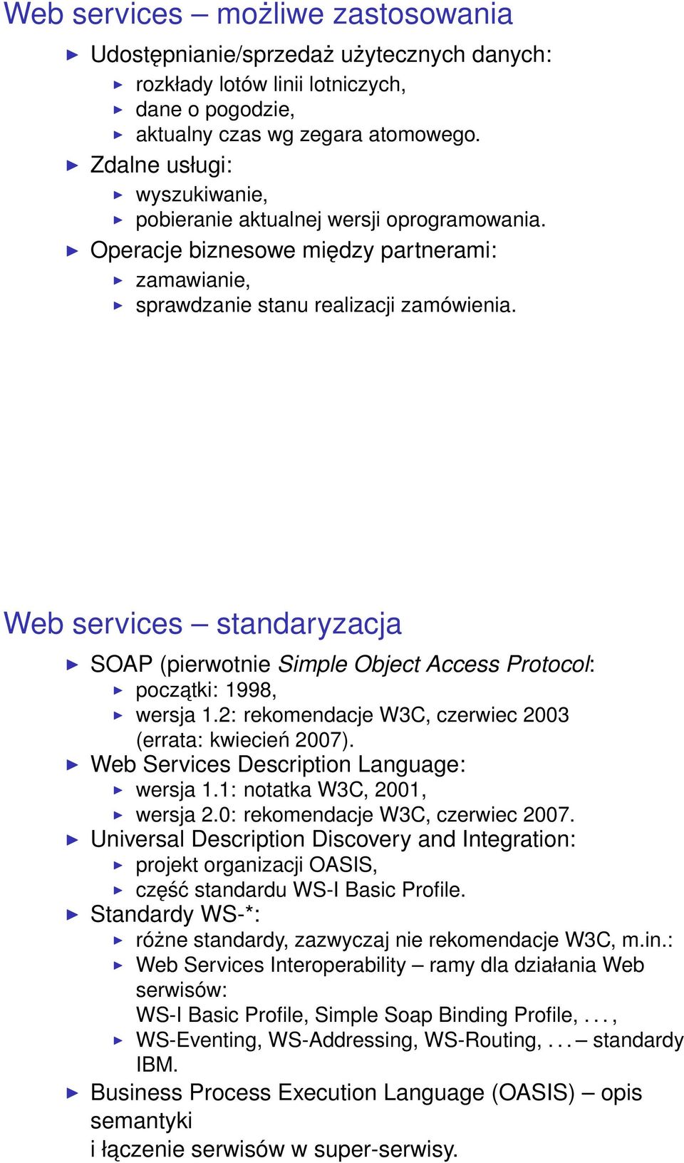 Web services standaryzacja SOAP (pierwotnie Simple Object Access Protocol: poczatki: 1998, wersja 1.2: rekomendacje W3C, czerwiec 2003 (errata: kwiecień 2007).