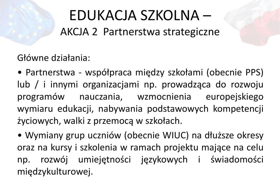 prowadząca do rozwoju programów nauczania, wzmocnienia europejskiego wymiaru edukacji, nabywania podstawowych kompetencji