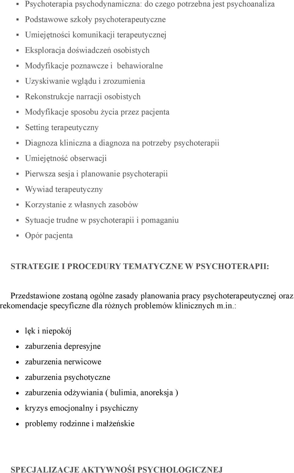 psychoterapii Umiejętność obserwacji Pierwsza sesja i planowanie psychoterapii Wywiad terapeutyczny Korzystanie z własnych zasobów Sytuacje trudne w psychoterapii i pomaganiu Opór pacjenta STRATEGIE