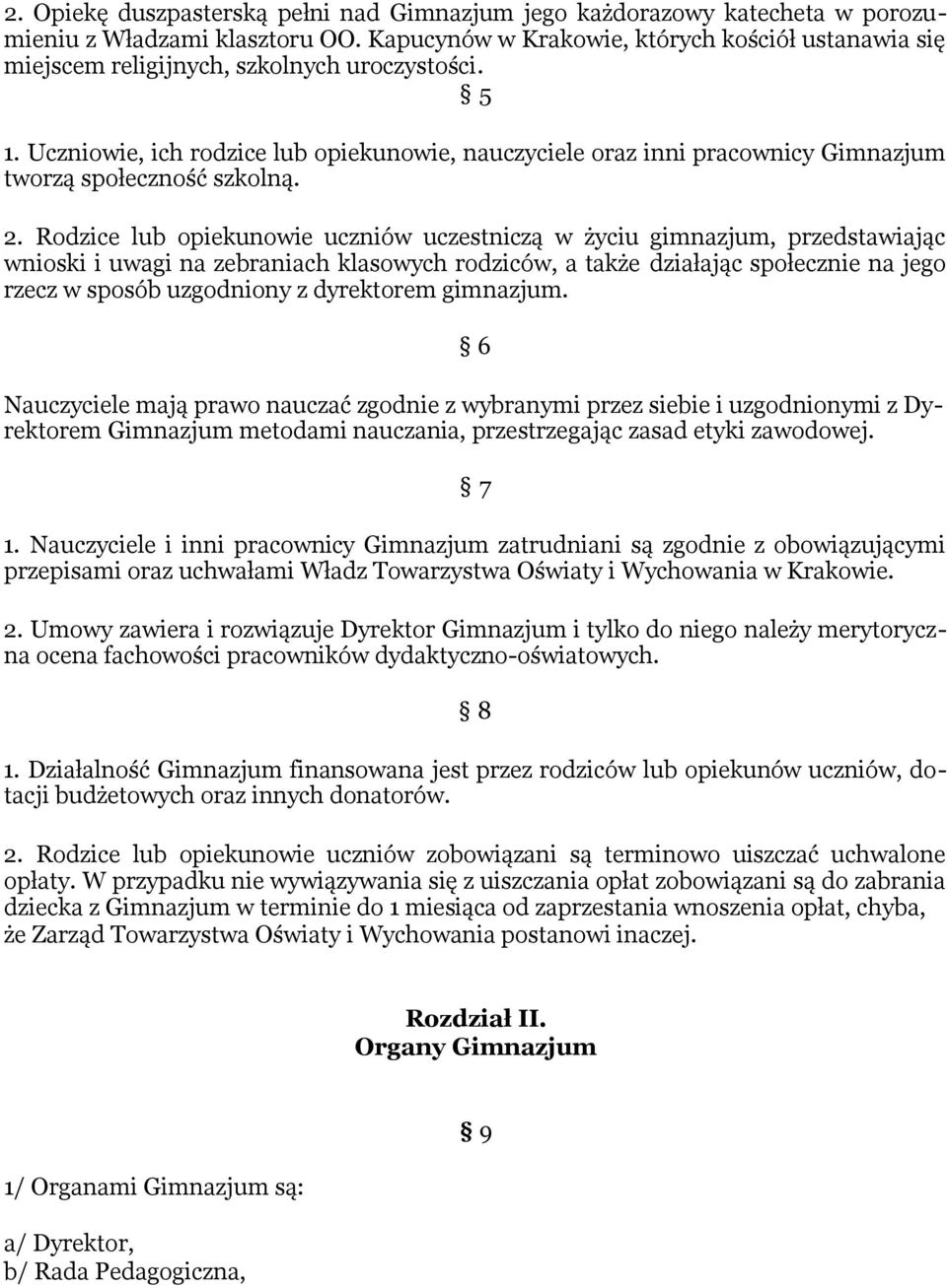 Uczniowie, ich rodzice lub opiekunowie, nauczyciele oraz inni pracownicy Gimnazjum tworzą społeczność szkolną. 2.