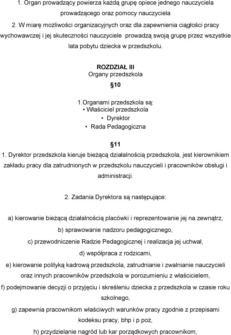 ROZDZIAŁ III Organy przedszkola 10 1.Organami przedszkola są: Właściciel przedszkola Dyrektor Rada Pedagogiczna 11 1.