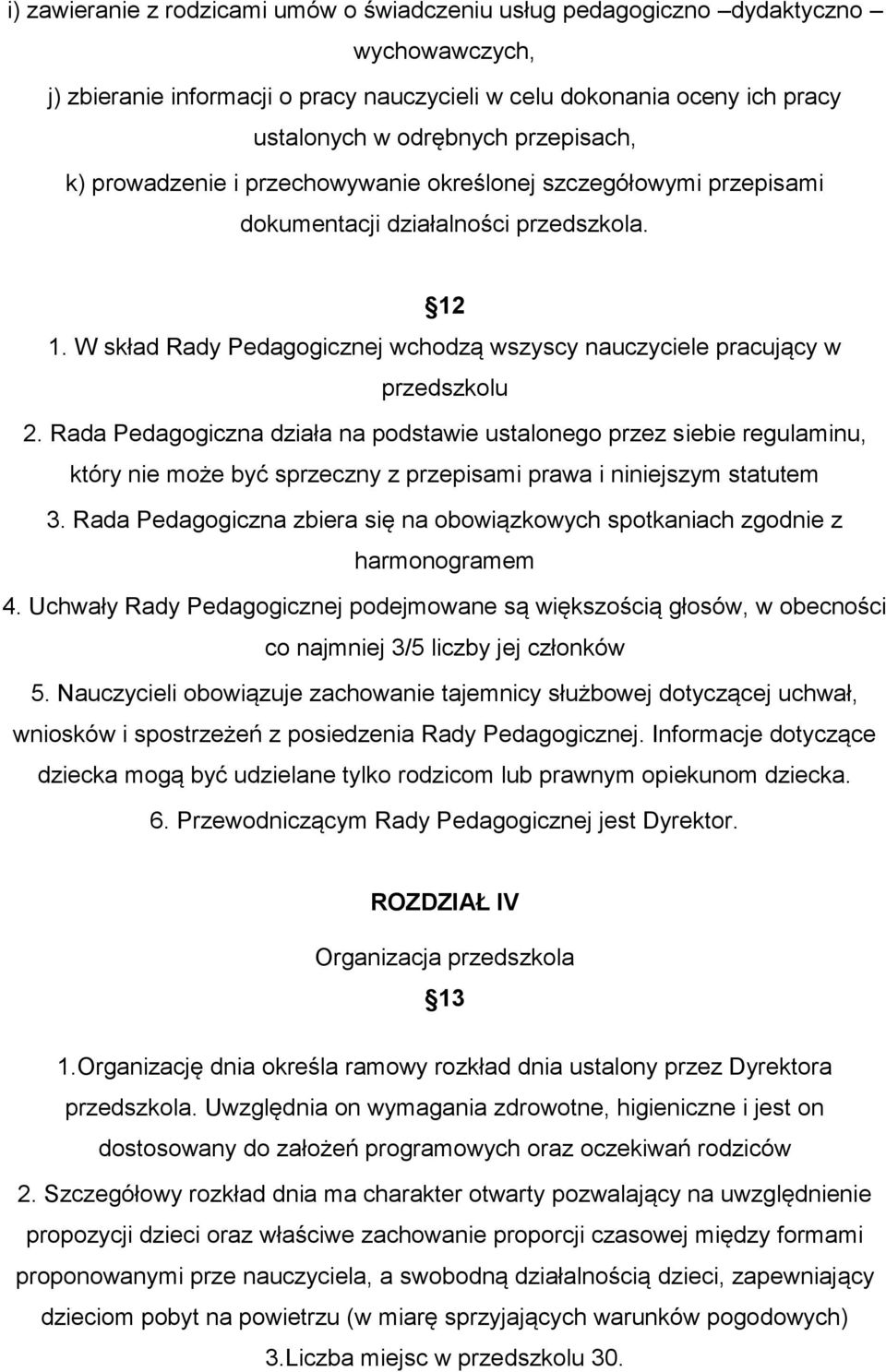 W skład Rady Pedagogicznej wchodzą wszyscy nauczyciele pracujący w przedszkolu 2.