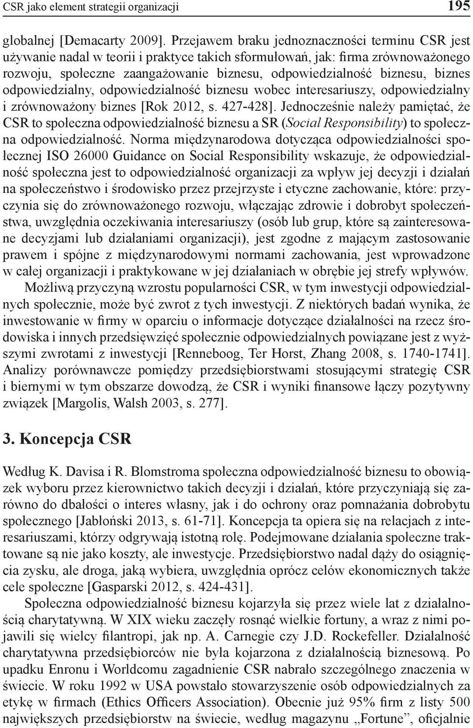 biznes odpowiedzialny, odpowiedzialność biznesu wobec interesariuszy, odpowiedzialny i zrównoważony biznes [Rok 2012, s. 427-428].