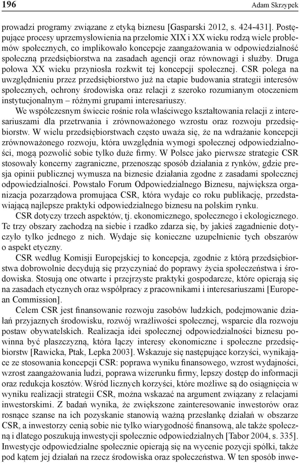 agencji oraz równowagi i służby. Druga połowa XX wieku przyniosła rozkwit tej koncepcji społecznej.