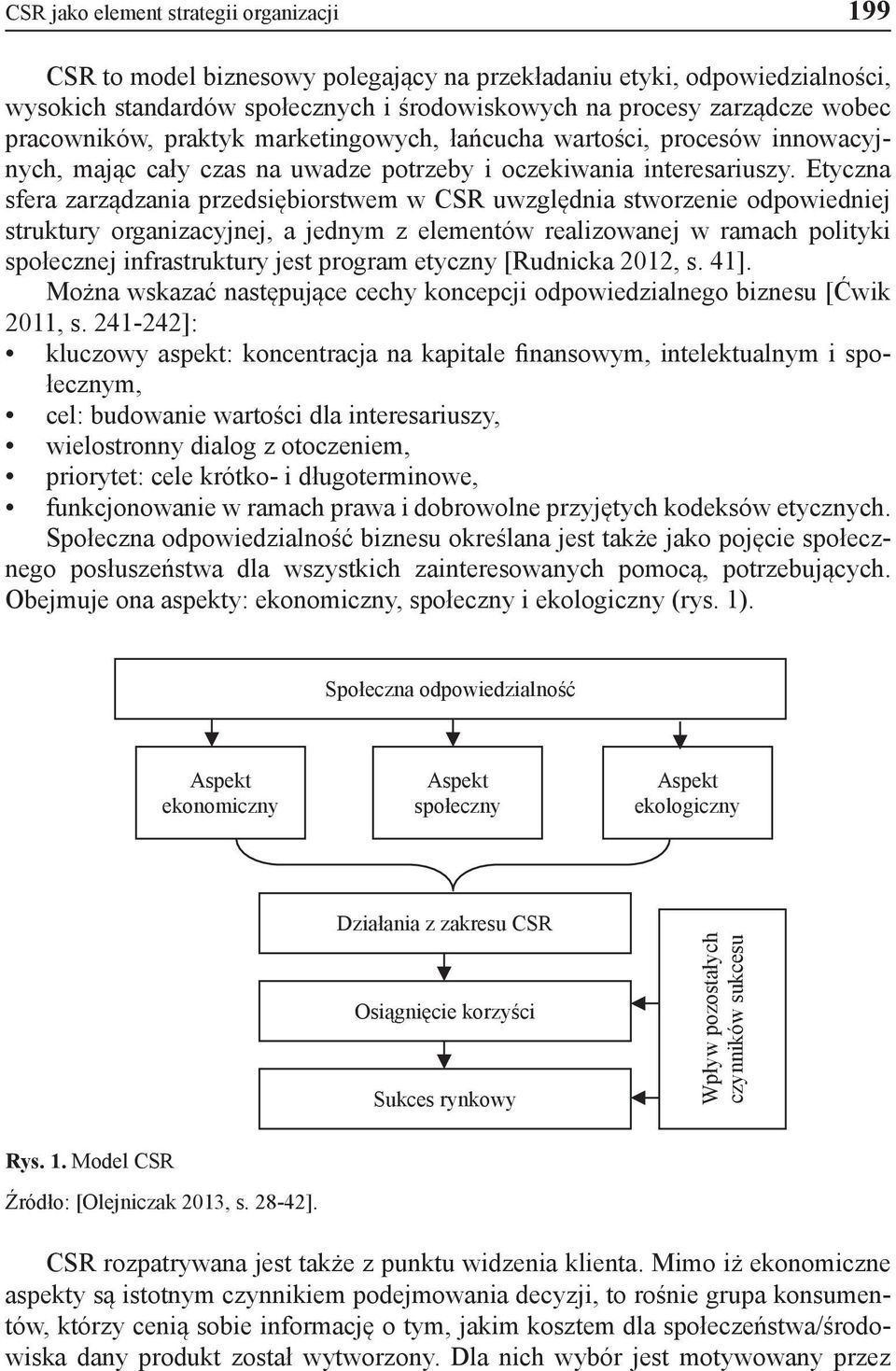 Etyczna sfera zarządzania przedsiębiorstwem w CSR uwzględnia stworzenie odpowiedniej struktury organizacyjnej, a jednym z elementów realizowanej w ramach polityki społecznej infrastruktury jest