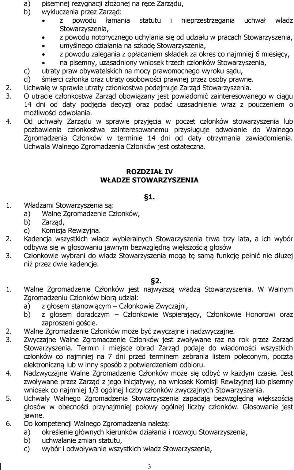 Stowarzyszenia, c) utraty praw obywatelskich na mocy prawomocnego wyroku sądu, d) śmierci członka oraz utraty osobowości prawnej przez osoby prawne. 2.