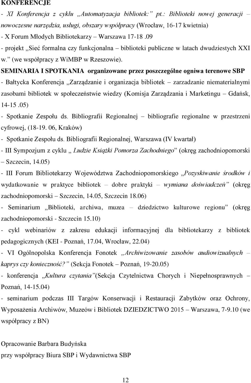 09 - projekt Sieć formalna czy funkcjonalna biblioteki publiczne w latach dwudziestych XXI w. (we współpracy z WiMBP w Rzeszowie).