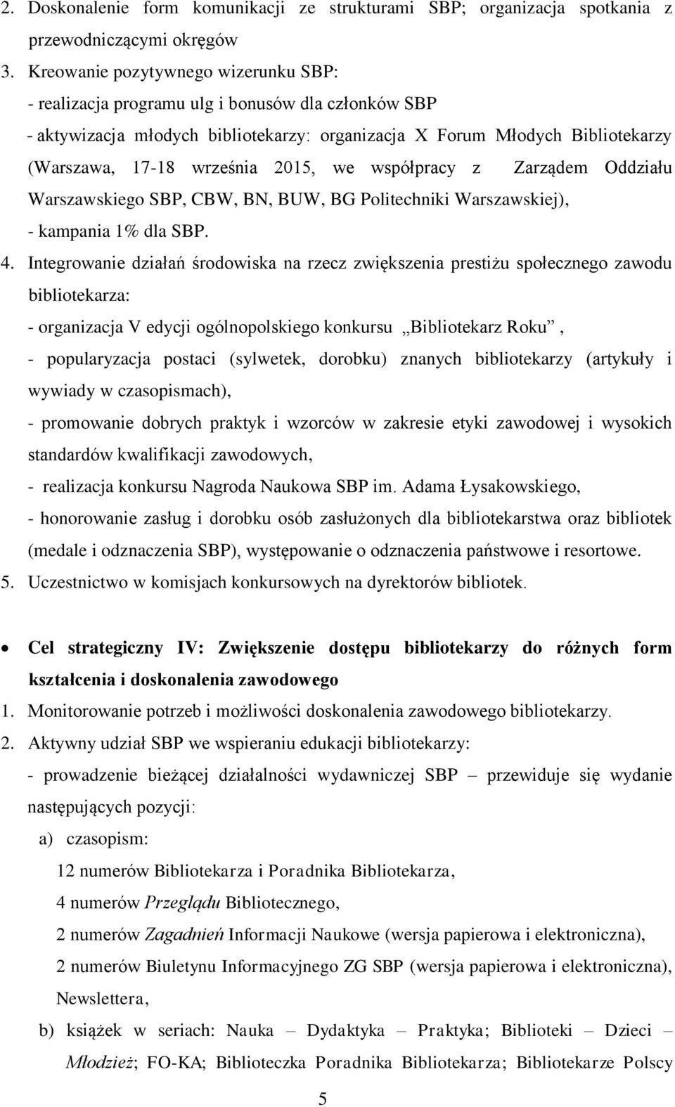 we współpracy z Zarządem Oddziału Warszawskiego SBP, CBW, BN, BUW, BG Politechniki Warszawskiej), - kampania 1% dla SBP. 4.