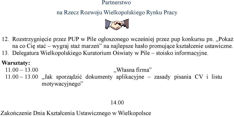 Delegatura Wielkopolskiego Kuratorium Oświaty w Pile stoisko informacyjne. Warsztaty: 11.00 13.