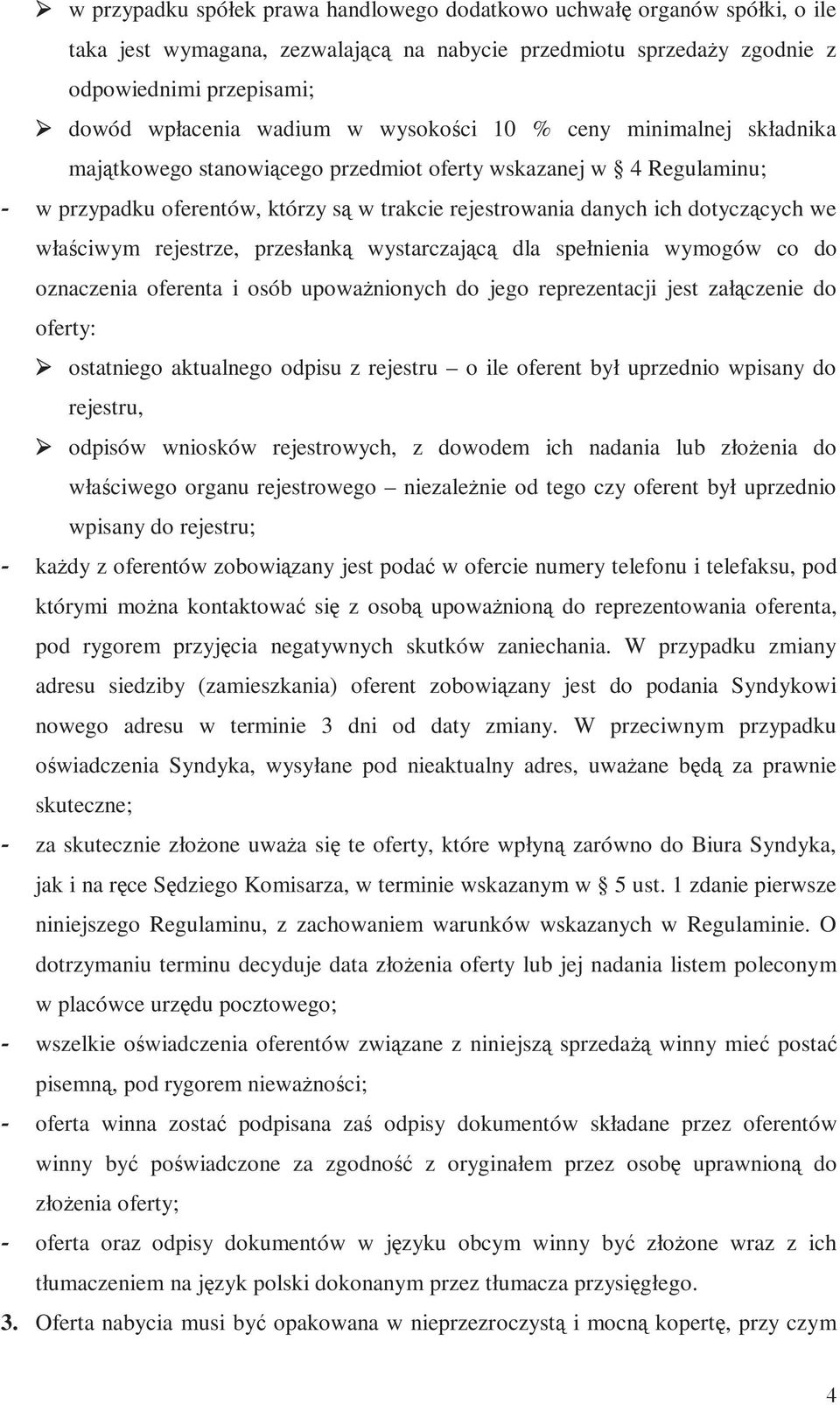 właściwym rejestrze, przesłanką wystarczającą dla spełnienia wymogów co do oznaczenia oferenta i osób upowaŝnionych do jego reprezentacji jest załączenie do oferty: ostatniego aktualnego odpisu z