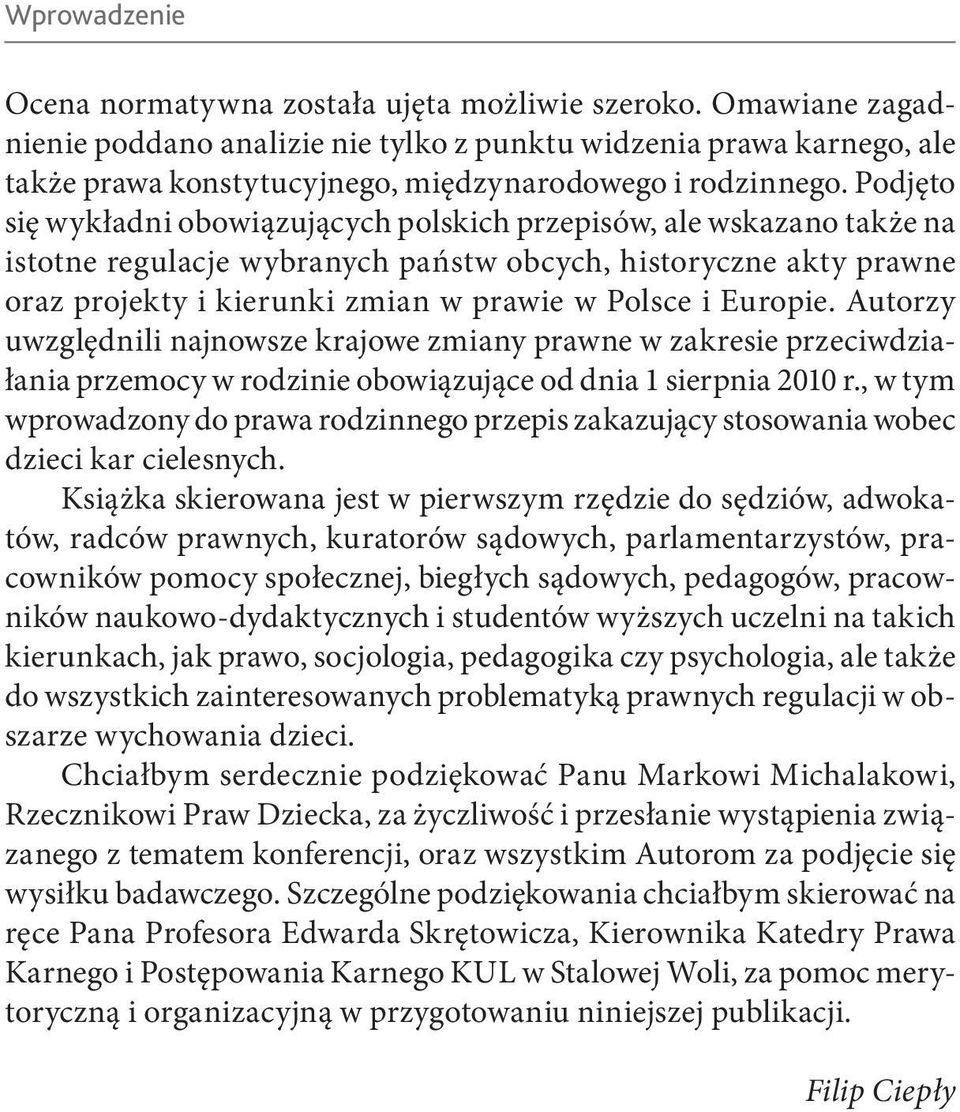 Podjęto się wykładni obowiązujących polskich przepisów, ale wskazano także na istotne regulacje wybranych państw obcych, historyczne akty prawne oraz projekty i kierunki zmian w prawie w Polsce i