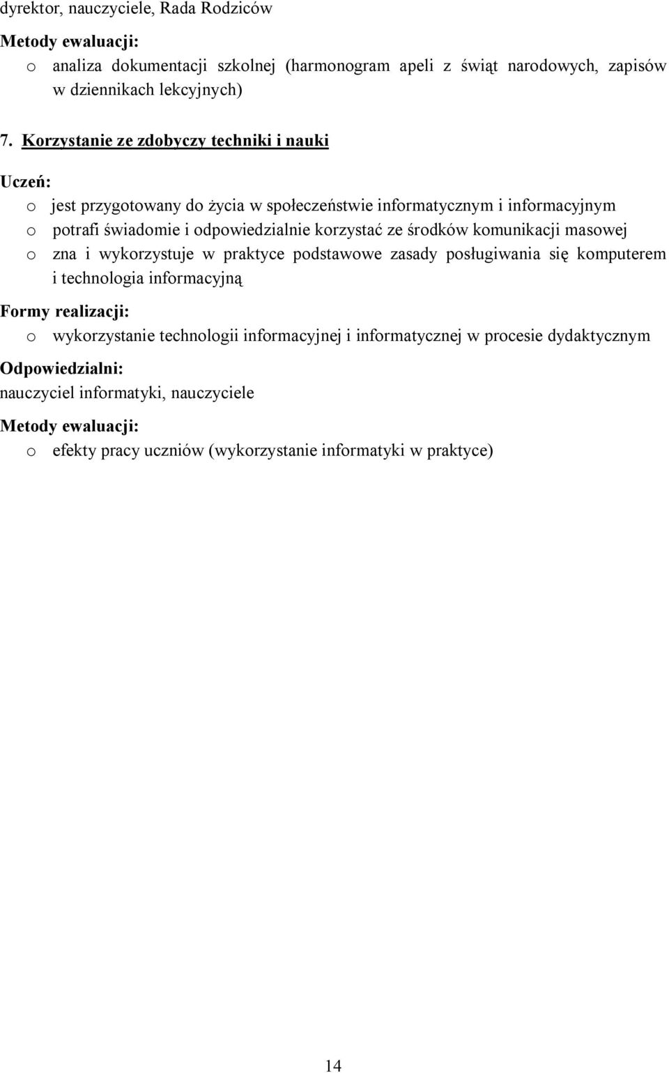 środków komunikacji masowej o zna i wykorzystuje w praktyce podstawowe zasady posługiwania się komputerem i technologia informacyjną Formy realizacji: o wykorzystanie