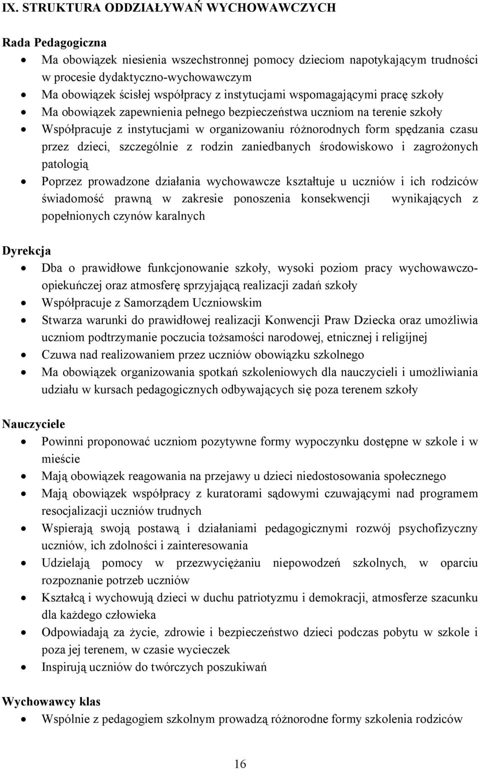 czasu przez dzieci, szczególnie z rodzin zaniedbanych środowiskowo i zagrożonych patologią Poprzez prowadzone działania wychowawcze kształtuje u uczniów i ich rodziców świadomość prawną w zakresie