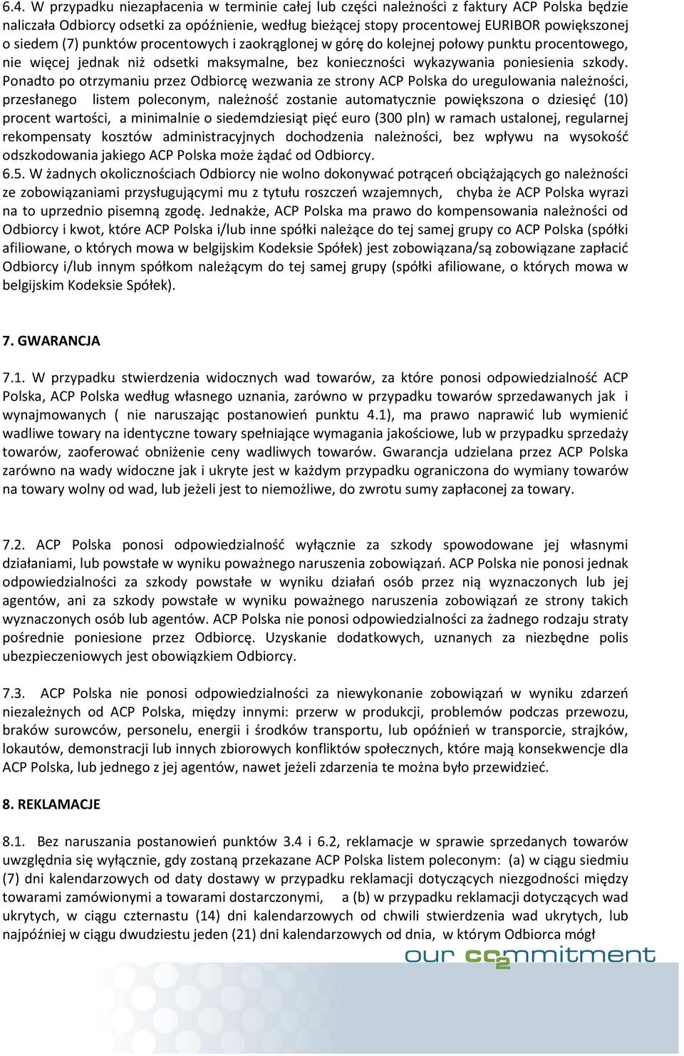 Ponadto po otrzymaniu przez Odbiorcę wezwania ze strony ACP Polska do uregulowania należności, przesłanego listem poleconym, należność zostanie automatycznie powiększona o dziesięć (10) procent