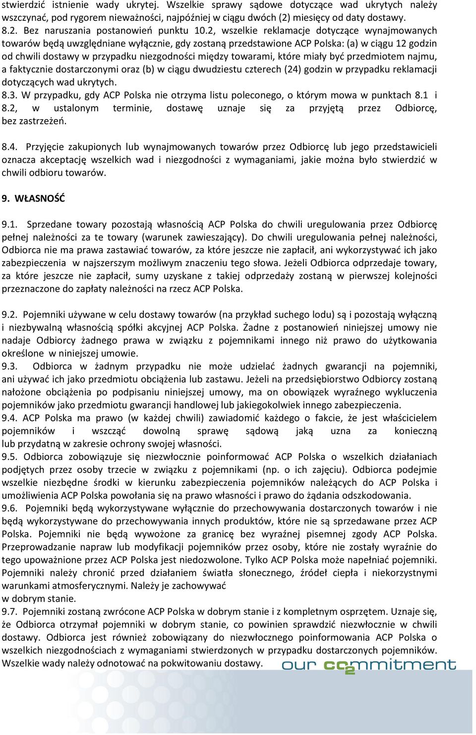 towarami, które miały być przedmiotem najmu, a faktycznie dostarczonymi oraz (b) w ciągu dwudziestu czterech (24) godzin w przypadku reklamacji dotyczących wad ukrytych. 8.3.