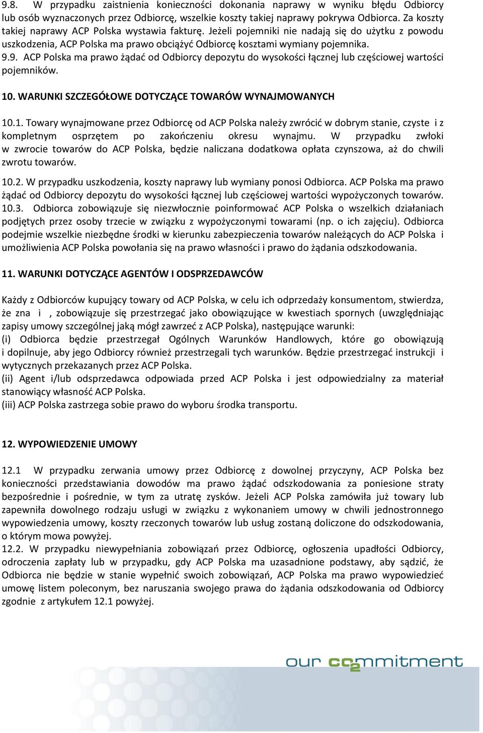 9. ACP Polska ma prawo żądać od Odbiorcy depozytu do wysokości łącznej lub częściowej wartości pojemników. 10