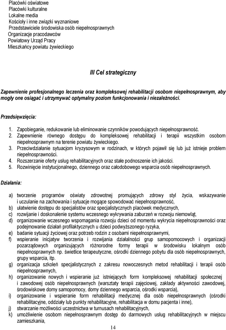 funkcjonowania i niezależności. Przedsięwzięcia: 1. Zapobieganie, redukowanie lub eliminowanie czynników powodujących niepełnosprawność. 2.