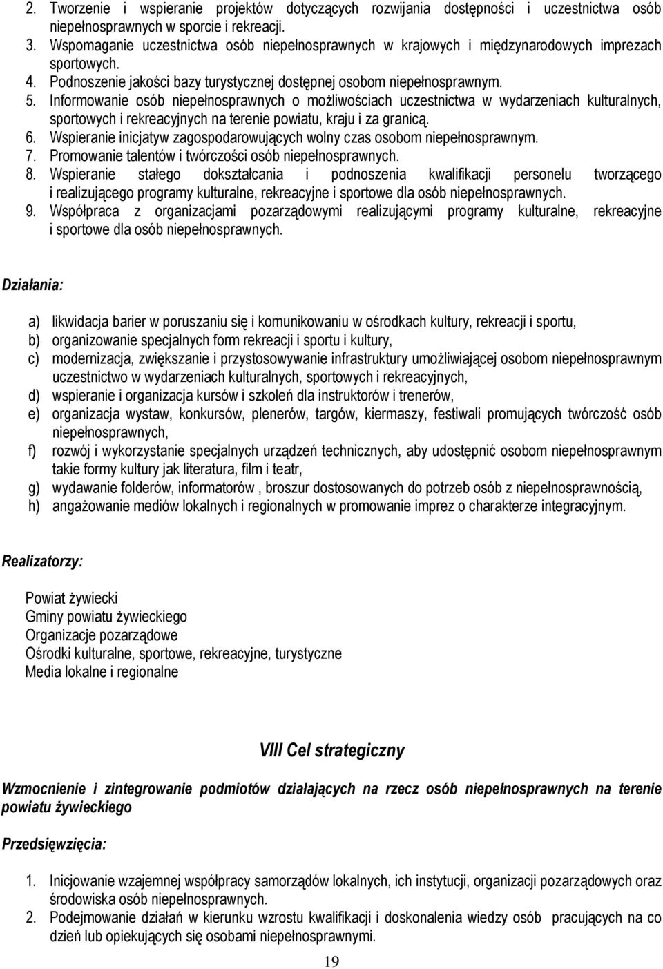 Informowanie osób niepełnosprawnych o możliwościach uczestnictwa w wydarzeniach kulturalnych, sportowych i rekreacyjnych na terenie powiatu, kraju i za granicą. 6.