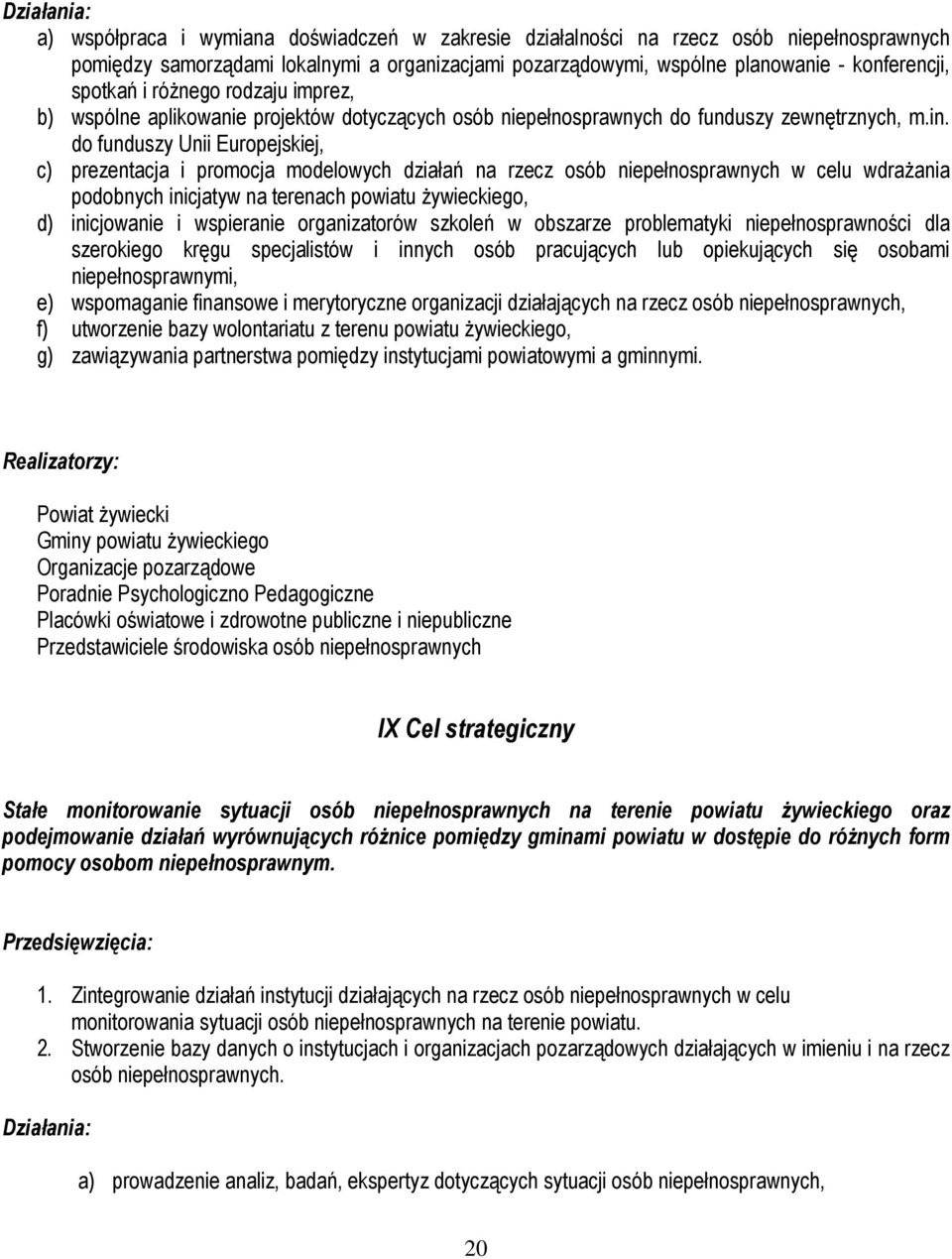 do funduszy Unii Europejskiej, c) prezentacja i promocja modelowych działań na rzecz osób niepełnosprawnych w celu wdrażania podobnych inicjatyw na terenach powiatu żywieckiego, d) inicjowanie i