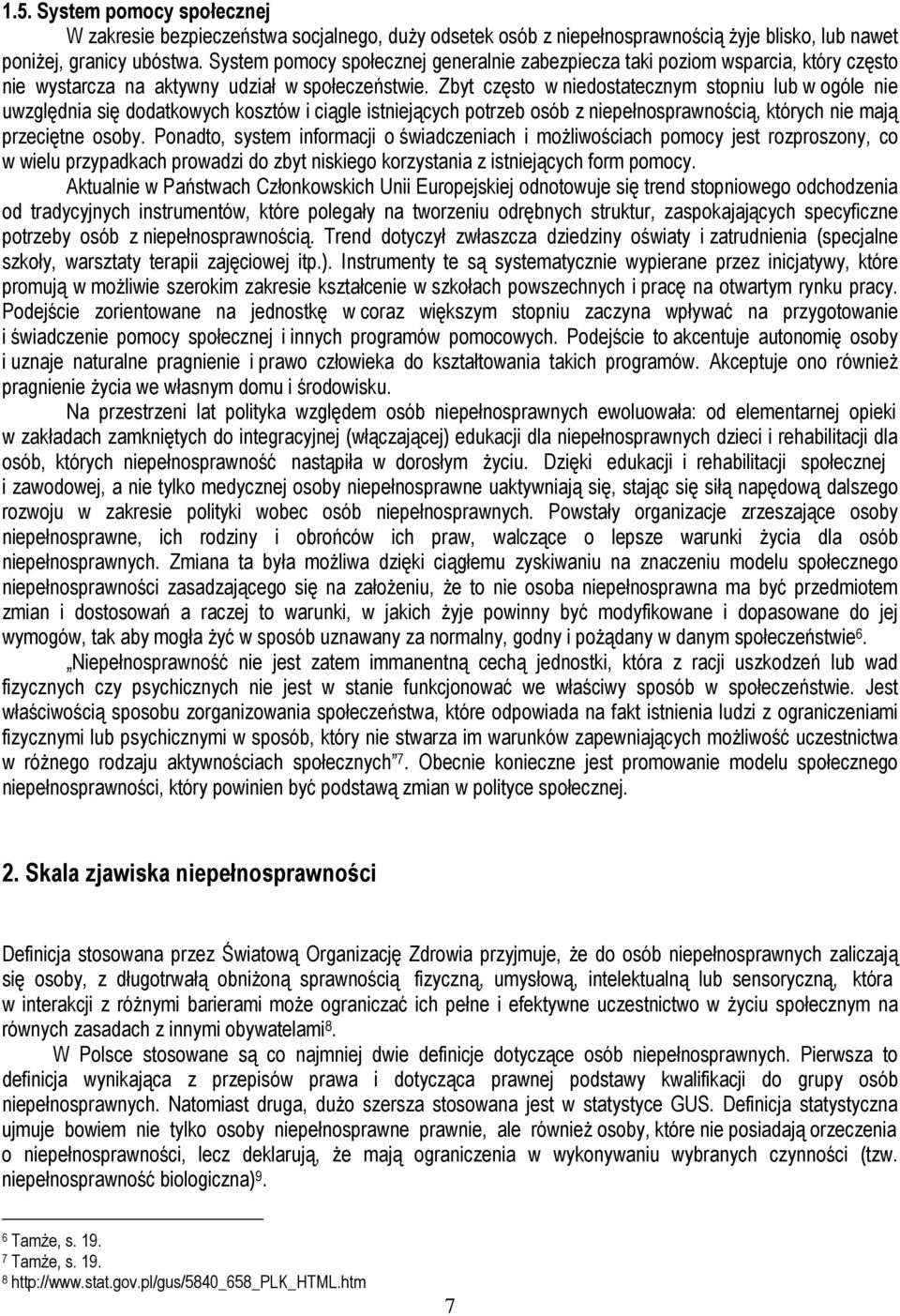 Zbyt często w niedostatecznym stopniu lub w ogóle nie uwzględnia się dodatkowych kosztów i ciągle istniejących potrzeb osób z niepełnosprawnością, których nie mają przeciętne osoby.