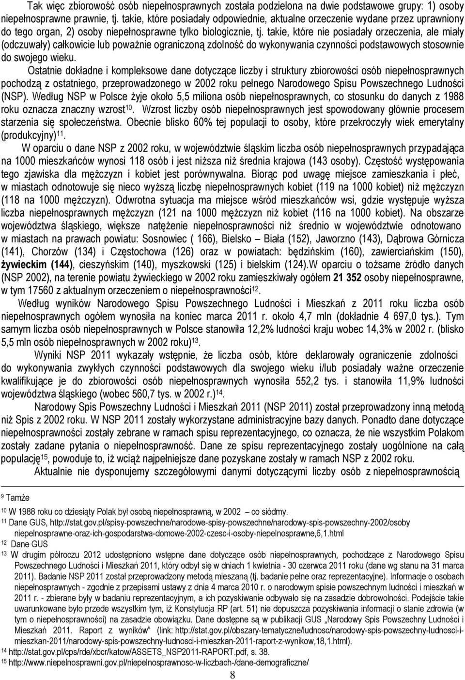 takie, które nie posiadały orzeczenia, ale miały (odczuwały) całkowicie lub poważnie ograniczoną zdolność do wykonywania czynności podstawowych stosownie do swojego wieku.