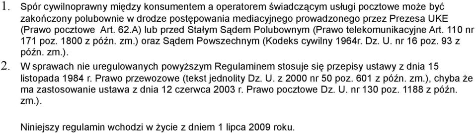 93 z późn. zm.). 2. W sprawach nie uregulowanych powyższym Regulaminem stosuje się przepisy ustawy z dnia 15 listopada 1984 r. Prawo przewozowe (tekst jednolity Dz. U. z 2000 nr 50 poz.