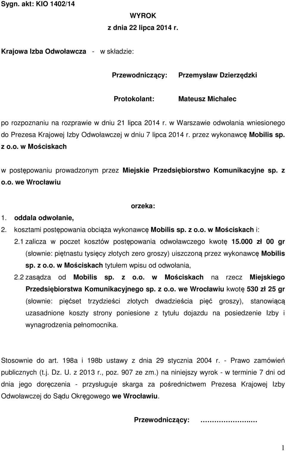 w Warszawie odwołania wniesionego do Prezesa Krajowej Izby Odwoławczej w dniu 7 lipca 2014 r. przez wykonawcę Mobilis sp. z o.o. w Mościskach w postępowaniu prowadzonym przez Miejskie Przedsiębiorstwo Komunikacyjne sp.