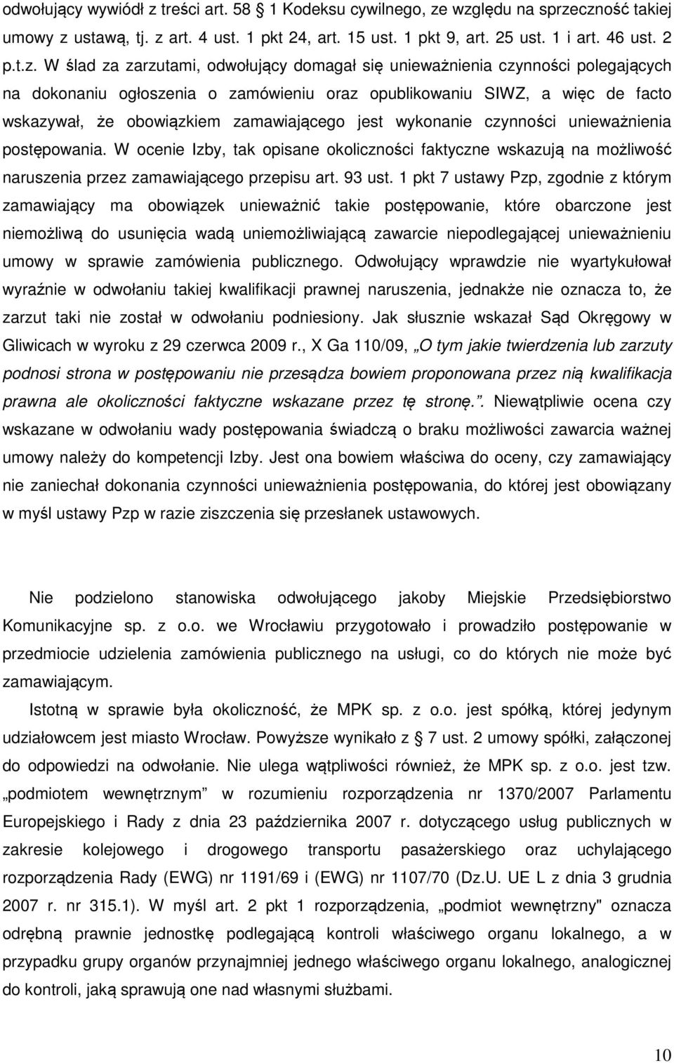 względu na sprzeczność takiej umowy z ustawą, tj. z art. 4 ust. 1 pkt 24, art. 15 ust. 1 pkt 9, art. 25 ust. 1 i art. 46 ust. 2 p.t.z. W ślad za zarzutami, odwołujący domagał się unieważnienia