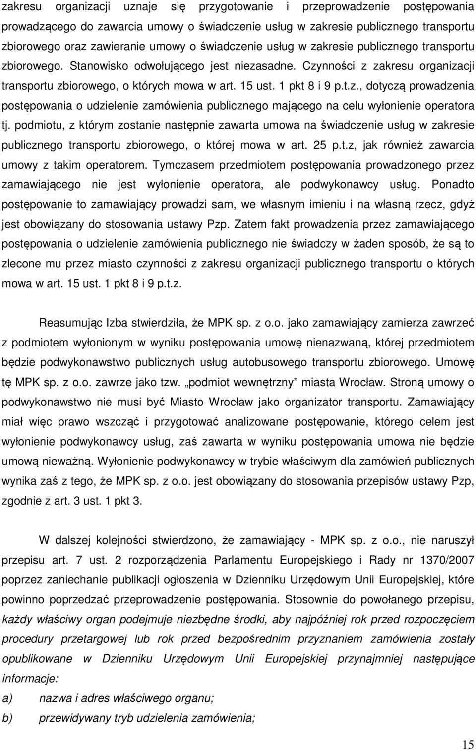 1 pkt 8 i 9 p.t.z., dotyczą prowadzenia postępowania o udzielenie zamówienia publicznego mającego na celu wyłonienie operatora tj.