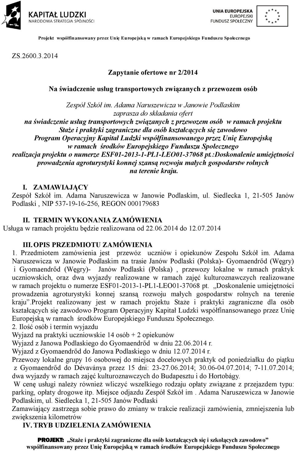 się zawodowo Program Operacyjny Kapitał Ludzki współfinansowanego przez Unię Europejską w ramach środków Europejskiego Funduszu Społecznego realizacja projektu o numerze ESF01-2013-1-PL1-LEO01-37068