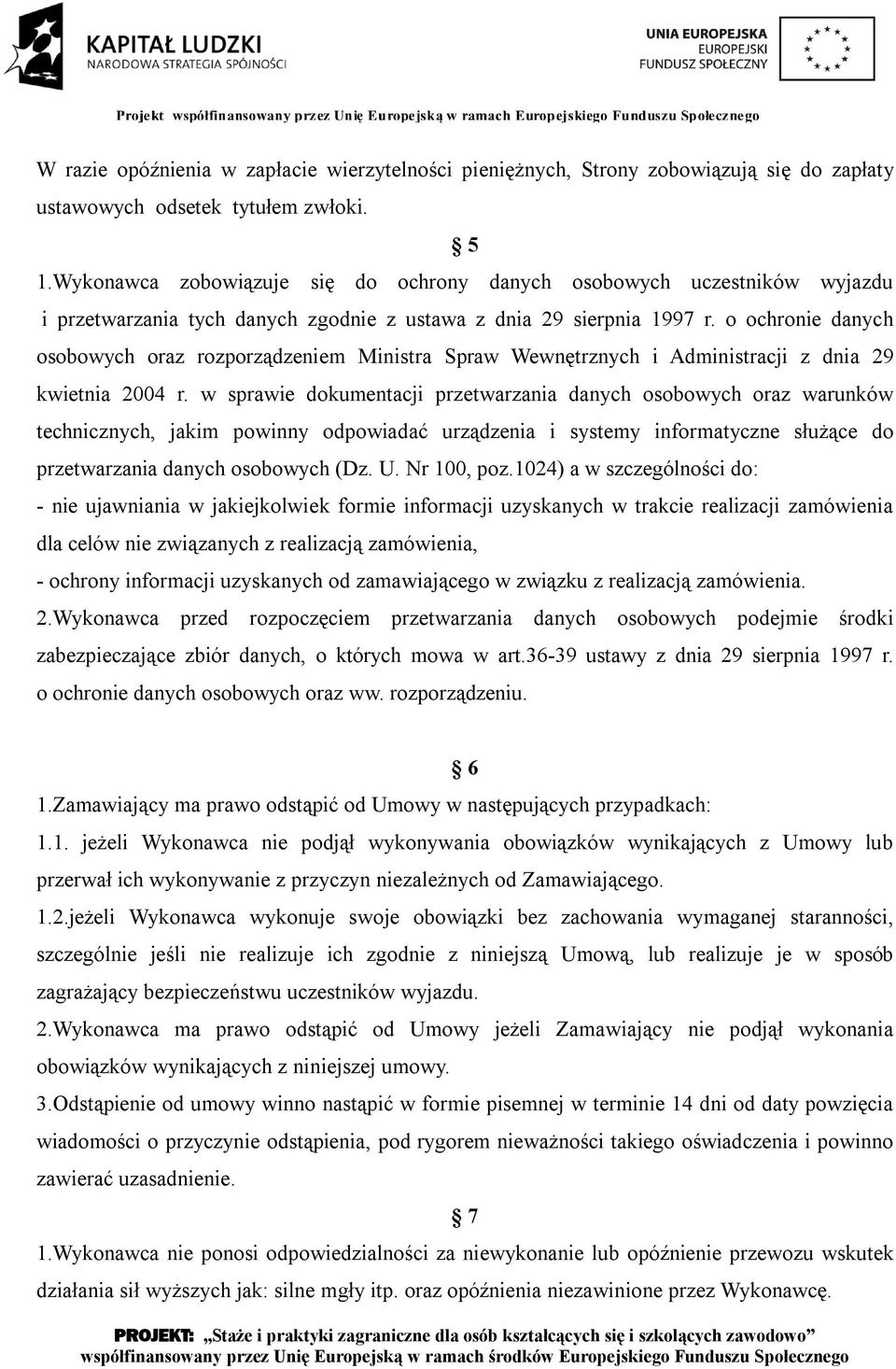 o ochronie danych osobowych oraz rozporządzeniem Ministra Spraw Wewnętrznych i Administracji z dnia 29 kwietnia 2004 r.