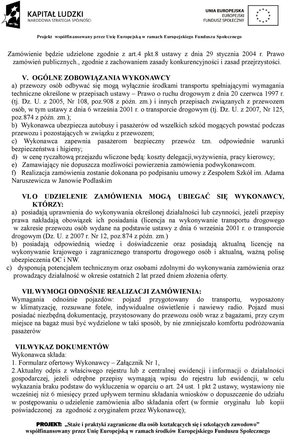 1997 r. (tj. Dz. U. z 2005, Nr 108, poz.908 z późn. zm.) i innych przepisach związanych z przewozem osób, w tym ustawy z dnia 6 września 2001 r. o transporcie drogowym (tj. Dz. U. z 2007, Nr 125, poz.