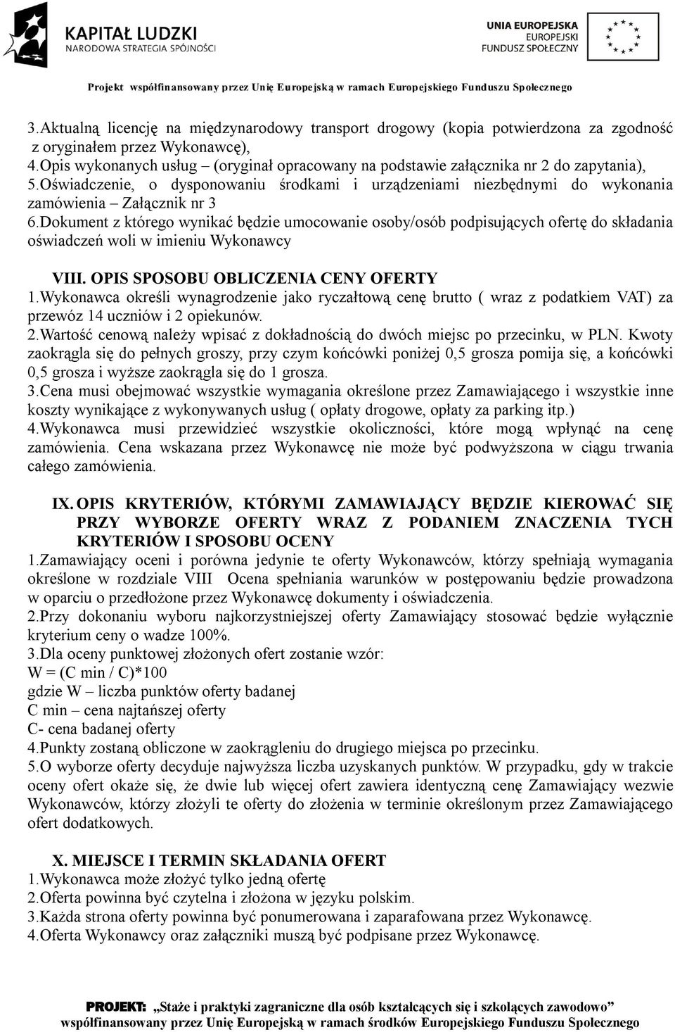 Dokument z którego wynikać będzie umocowanie osoby/osób podpisujących ofertę do składania oświadczeń woli w imieniu Wykonawcy VIII. OPIS SPOSOBU OBLICZENIA CENY OFERTY 1.