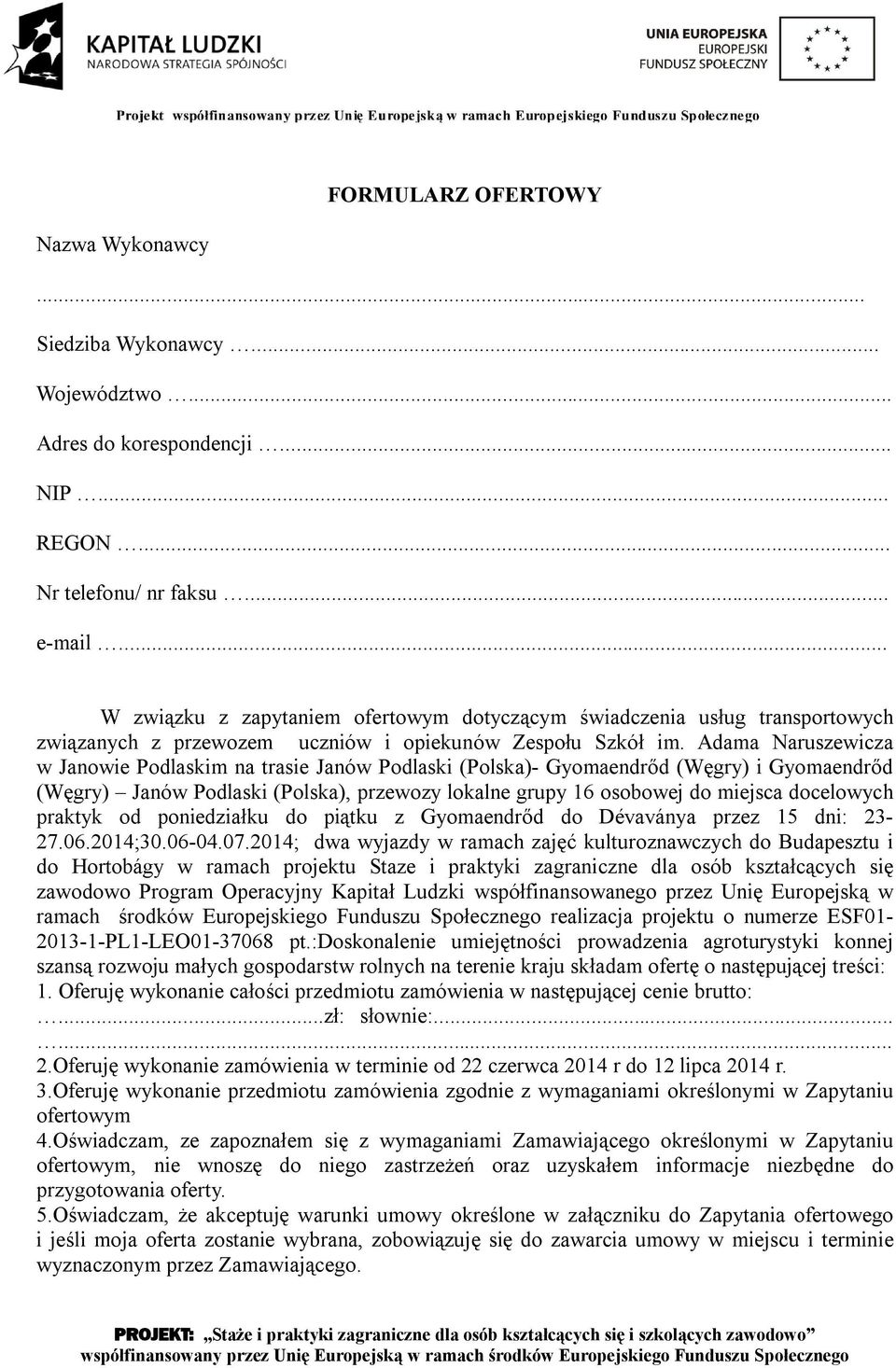 Adama Naruszewicza w Janowie Podlaskim na trasie Janów Podlaski (Polska)- Gyomaendrőd (Węgry) i Gyomaendrőd (Węgry) Janów Podlaski (Polska), przewozy lokalne grupy 16 osobowej do miejsca docelowych